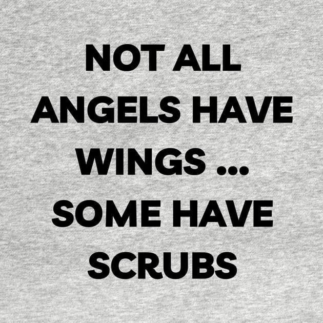 Not all angels have wings some have scrubs by Word and Saying